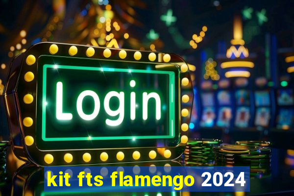 kit fts flamengo 2024